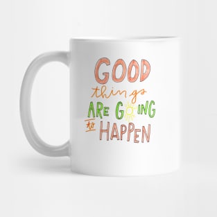 Good Things are Going to Happen Mug